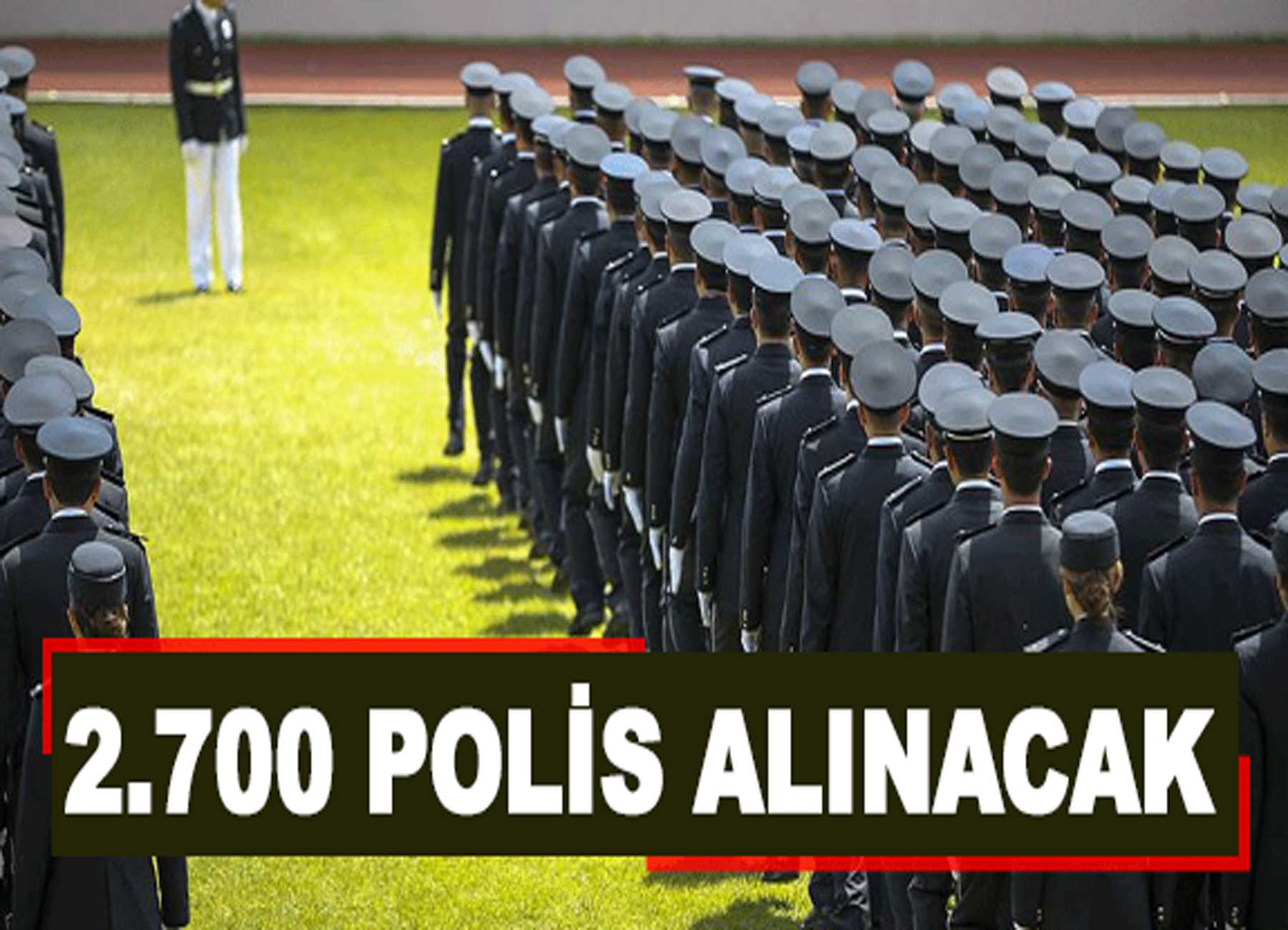 Emniyet, Lise Mezunları Arasından 2.700 Polis Memuru Alacak!