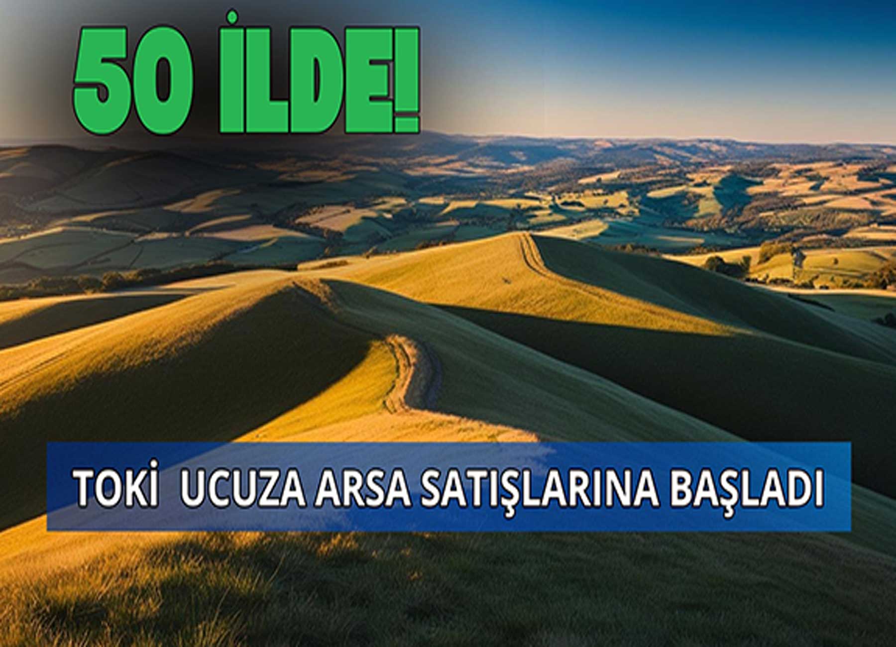 TOKİ, 50 İlde 834 Arsayı Satışa Çıkarıyor! Müzayede Detayları Belli Oldu