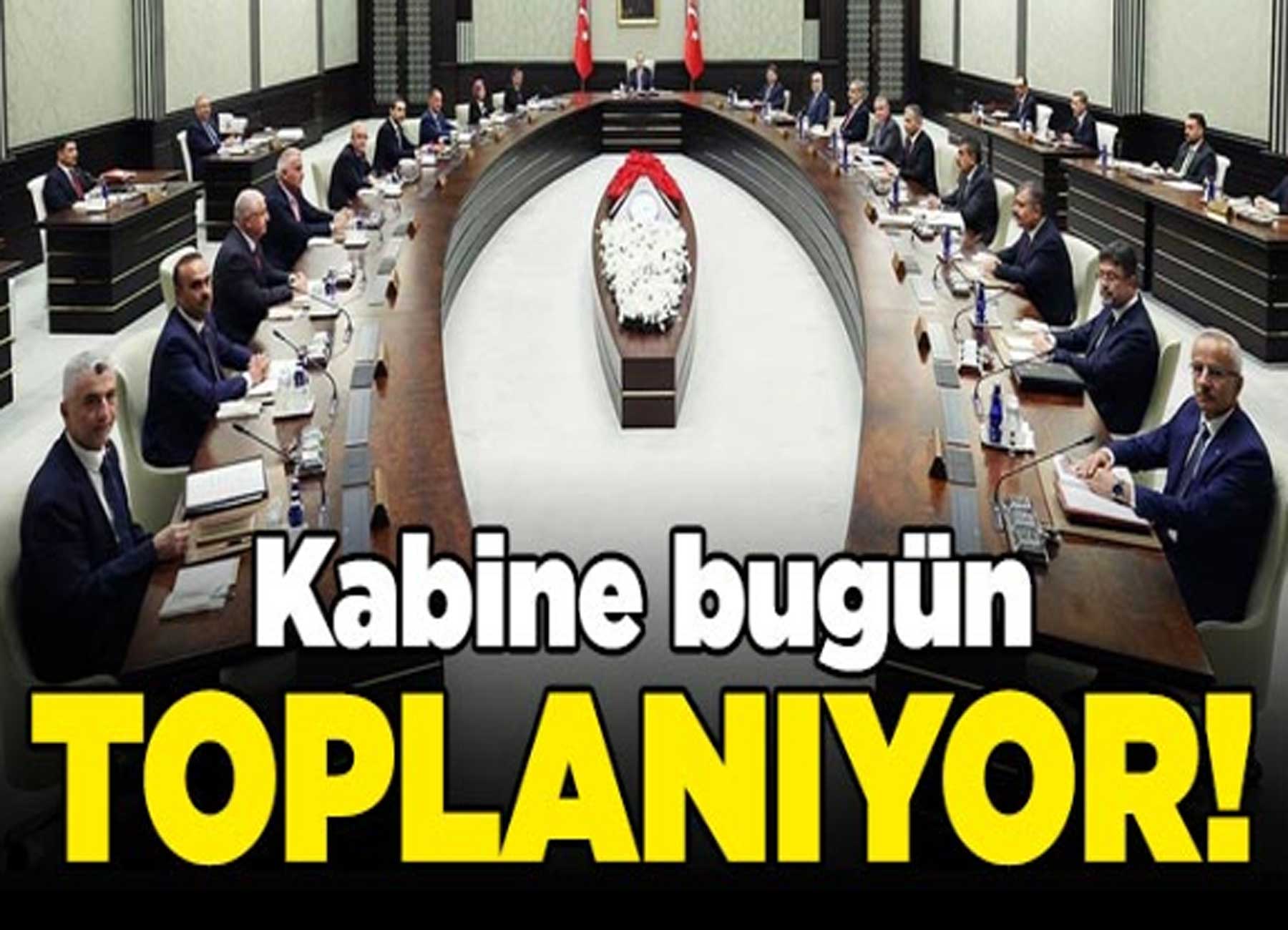 Kabine bugün toplanıyor: İşte gündemdeki konular